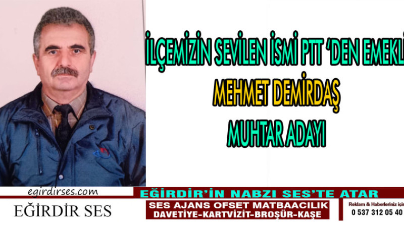 İlçemizin sevilen, tanınmış ismi ptt' den emekli Mehmet DEMİRDAŞ muhtar adaylığını açıkladı.