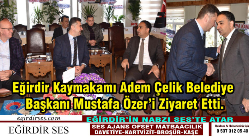 Eğirdir Kaymakamı Adem Çelik Belediye Başkanı Mustafa Özer’i Ziyaret Etti.
