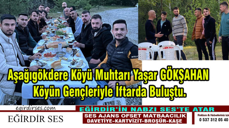 Aşağıgökdere Köyü Muhtarı Yaşar GÖKŞAHAN Gençlerle İftarda Buluştu.