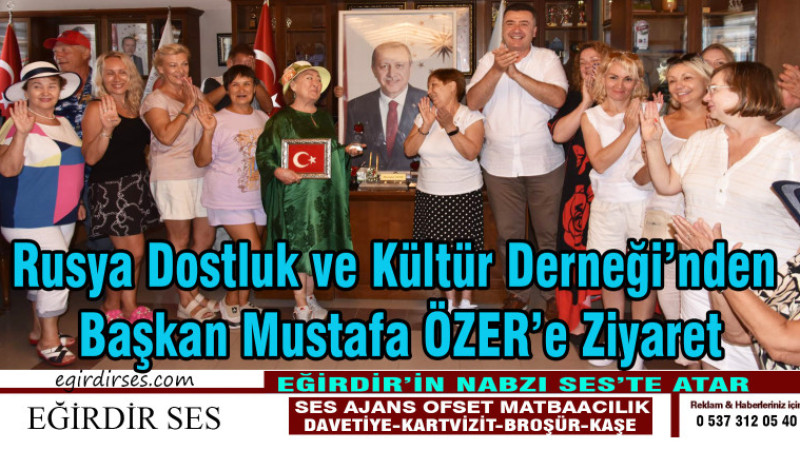 Rusya Dostluk ve Kültür Derneği’nden Başkan Mustafa Özer'e Ziyaret