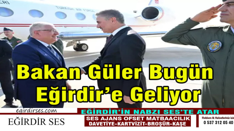 BAKAN GÜLER BUGÜN EĞİRDİR'e GELİYOR