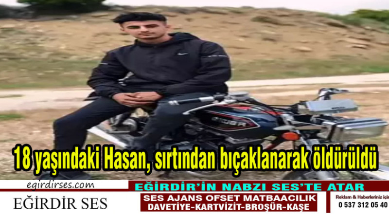 18 yaşındaki Hasan, sırtından bıçaklanarak öldürüldü