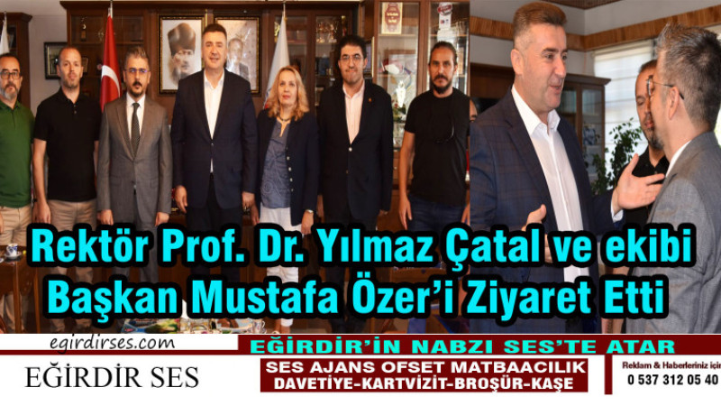 Rektör Prof. Dr. Yılmaz Çatal ve ekibi Başkan Mustafa Özer'i Ziyaret etti.