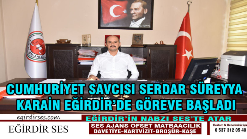 CUMHURİYET SAVCISI SERDAR SÜREYYA  KARAİN EĞİRDİR’DE GÖREVE BAŞLADI