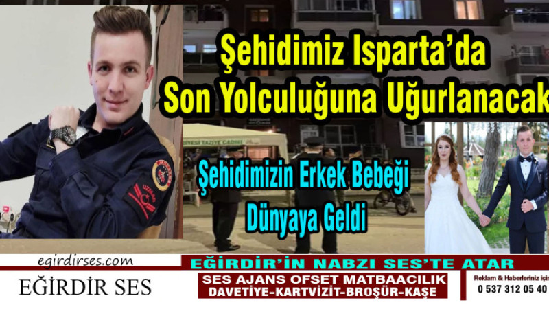 ŞEHİDİMİZ SON YOLCULUĞUNA BUGÜN ISPARTA’DA UĞURLANACAK