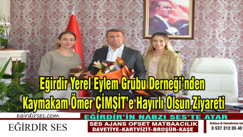 Eğirdir Yerel Eylem Grubu Derneği’nden Kaymakam Ömer ÇİMŞİT’e Hayırlı Olsun Ziyareti