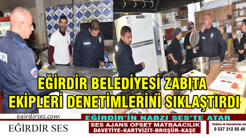 EĞİRDİR BELEDİYESİ ZABITA EKİPLERİ DENETİMLERİNİ SIKLAŞTIRDI