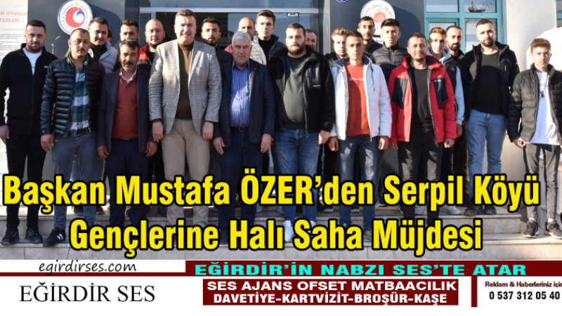 Başkan Mustafa ÖZER’den Serpil Köyü  Gençlerine Halı Saha Müjdesi