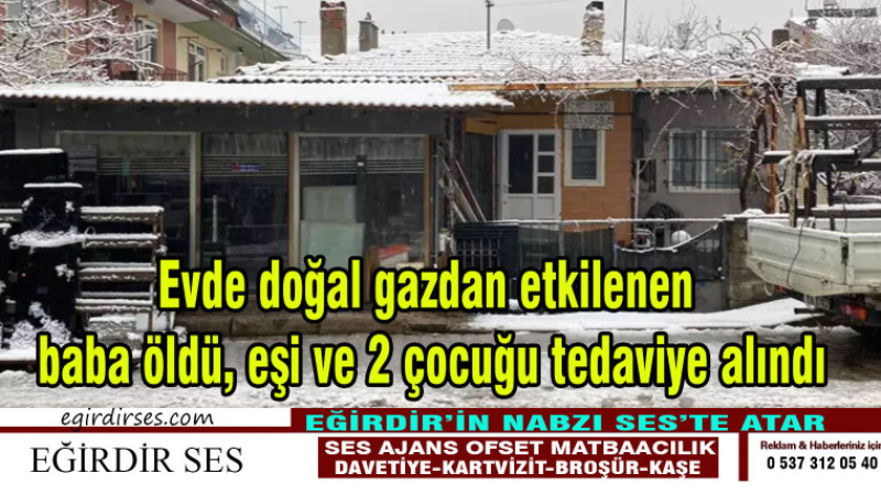 Evde doğal gazdan etkilenen baba öldü, eşi ve 2 çocuğu tedaviye alındı