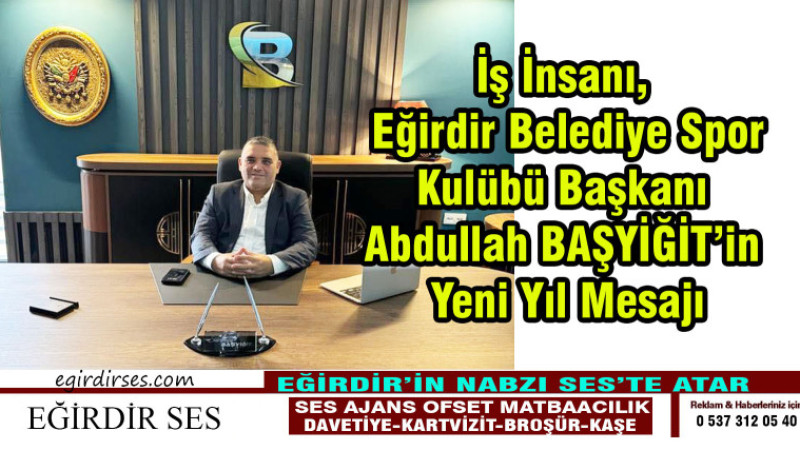 İş İnsanı, Eğirdir Belediye Spor Kulübü Başkanı Abdullah BAŞYİĞİT'in Yeni Yıl Mesajı