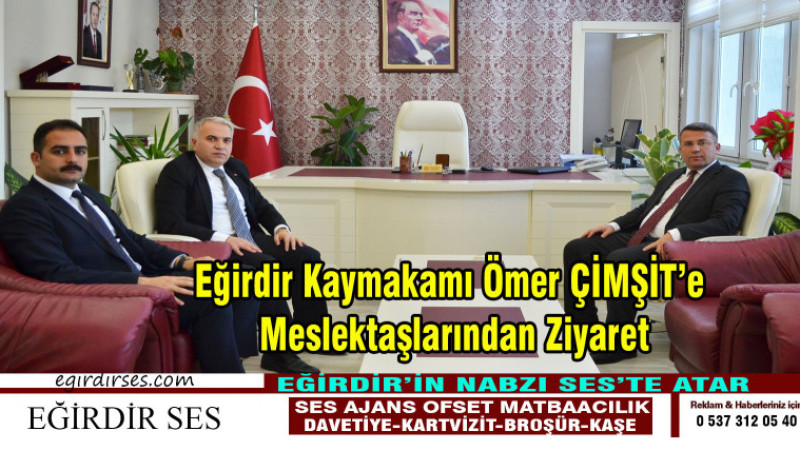 Eğirdir Kaymakamı Ömer ÇİMŞİT’e Meslektaşlarından Ziyaret