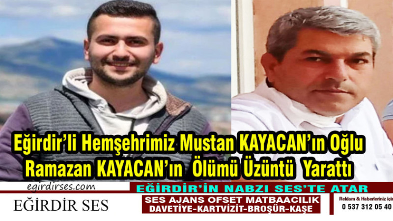 Eğirdir’li Hemşehrimiz Mustan KAYACAN’ın Oğlu Ramazan KAYACAN’ın  Ölümü Üzüntü  Yarattı 