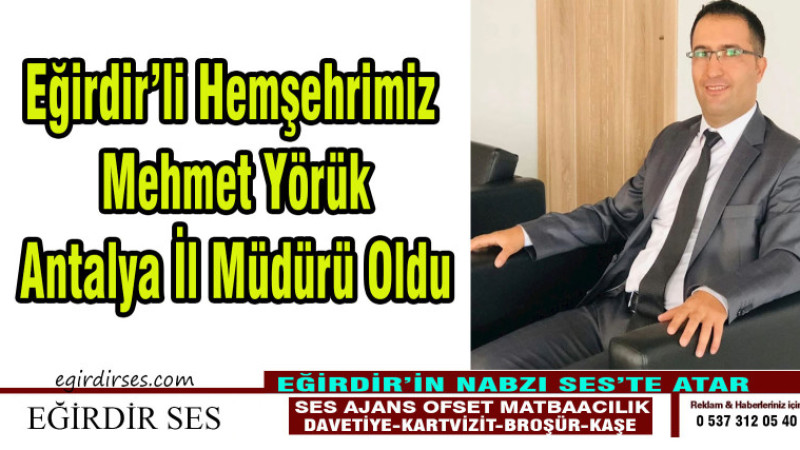 Eğirdir'li Hemşehrimiz Mehmet YÖRÜK Antalya İl Müdürü Oldu