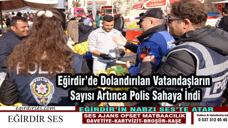 Eğirdir'de Dolandırılan Vatandaşların Sayısı Artınca Polis Sahaya İndi