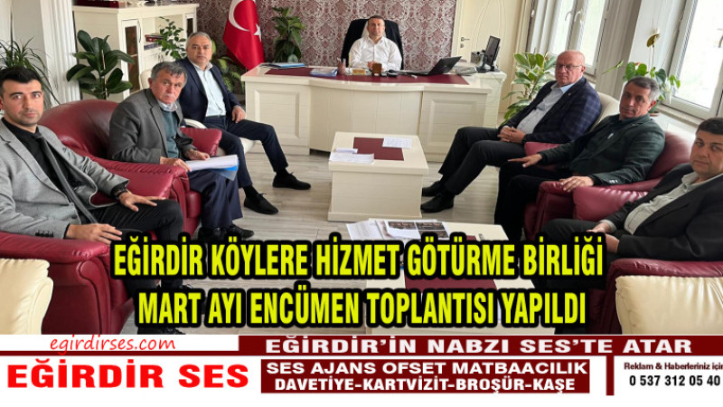 EĞİRDİR KÖYLERE HİZMET GÖTÜRME BİRLİĞİ  MART AYI ENCÜMEN TOPLANTISI YAPILDI