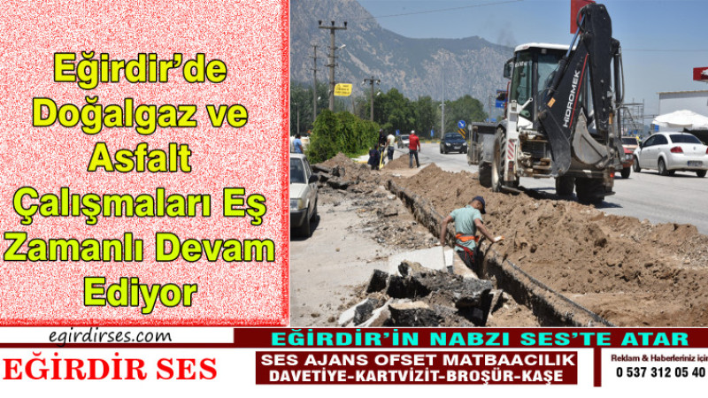 Eğirdir’de Doğalgaz ve Asfalt Çalışmaları Eş Zamanlı Devam Ediyor
