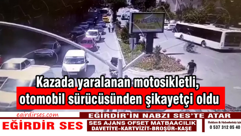 Kazada yaralanan motosikletli, otomobil sürücüsünden şikayetçi oldu