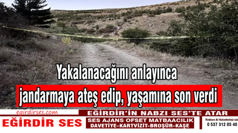Yakalanacağını anlayınca jandarmaya ateş edip, yaşamına son verdi