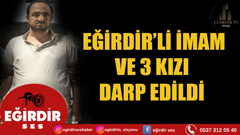 Eğirdir’li İmam ve 3 Kızı Cami Önünde Darbedildi
