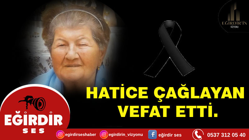 HATİCE ÇAĞLAYAN VEFAT ETTİ