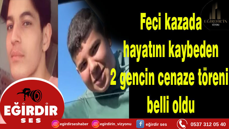 Feci kazada hayatını kaybeden 2 gencin cenaze töreni belli oldu