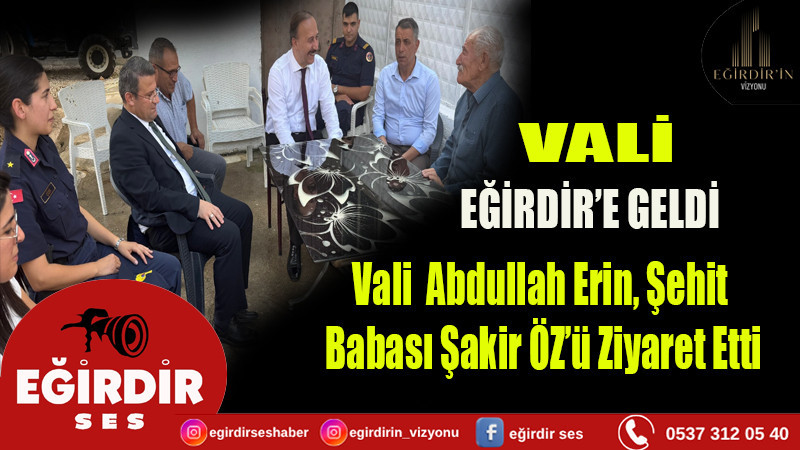 Vali Erin Şehit Babası Şakir ÖZ’ü Ziyaret Etti