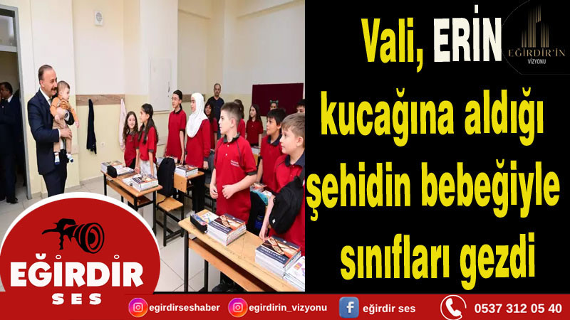 Vali, ERİN kucağına aldığı şehidin bebeğiyle sınıfları gezdi