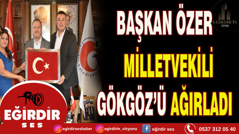 Başkan ÖZER Milletvekili Mehmet Uğur GÖKGÖZ'ü Ağırladı