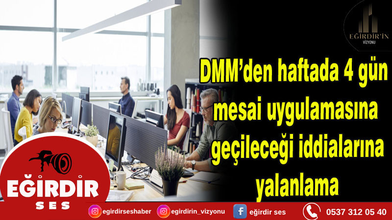 DMM’den haftada 4 gün mesai uygulamasına geçileceği iddialarına yalanlama