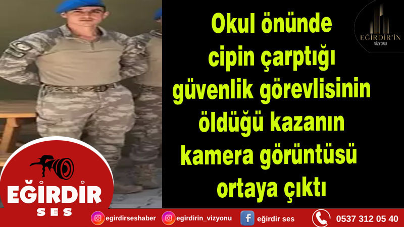 Okul önünde cipin çarptığı güvenlik görevlisinin öldüğü kazanın kamera görüntüsü ortaya çıktı