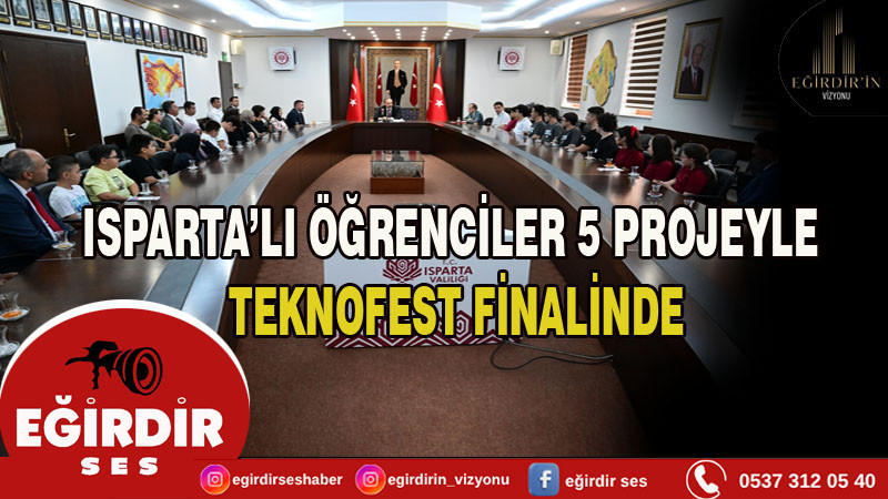ISPARTA’LI ÖĞRENCİLER 5 PROJEYLE TEKNOFEST FİNALİNDE