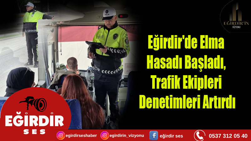 Eğirdir'de Elma Hasadı Başladı, Trafik Ekipleri Denetimleri Artırdı