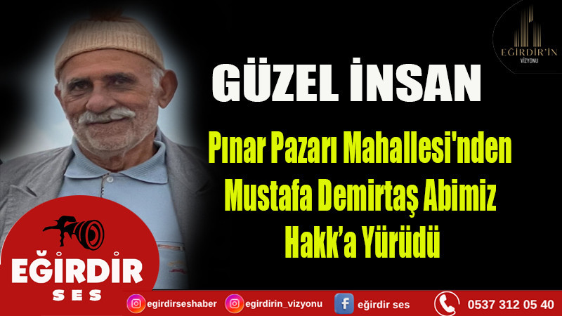 Pınar Pazarı Mahallesi'nden  Mustafa Demirtaş Hakk’a Yürüdü