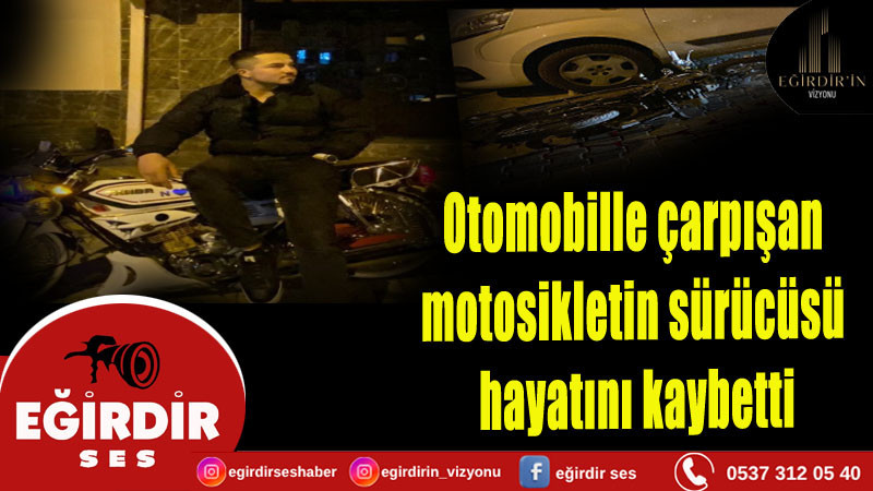 Otomobille çarpışan motosikletin sürücüsü hayatını kaybetti