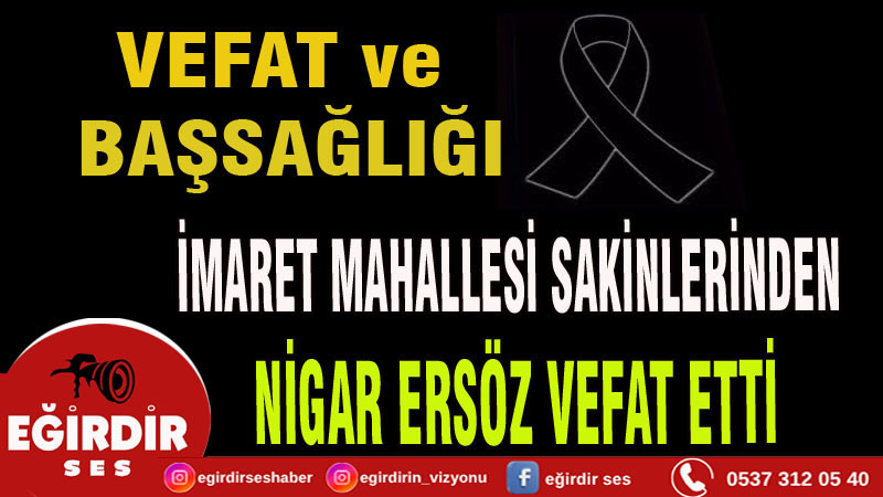İMARET MAHALLESİ SAKİNLERİNDEN NİGAR ERSÖZ VEFAT ETTİ