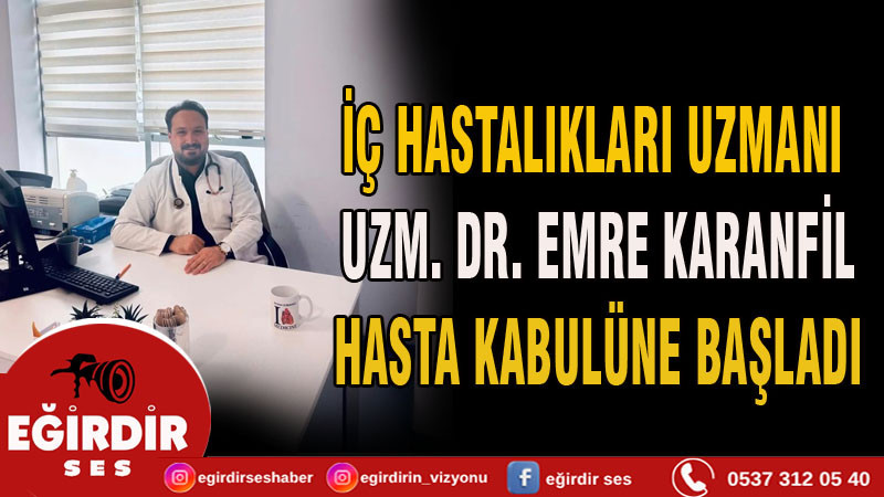 Eğirdir Devlet Hastanesi'nde İç Hastalıkları Uzmanı Uzm. Dr. Emre Karanfil Hasta Kabulüne Başladı