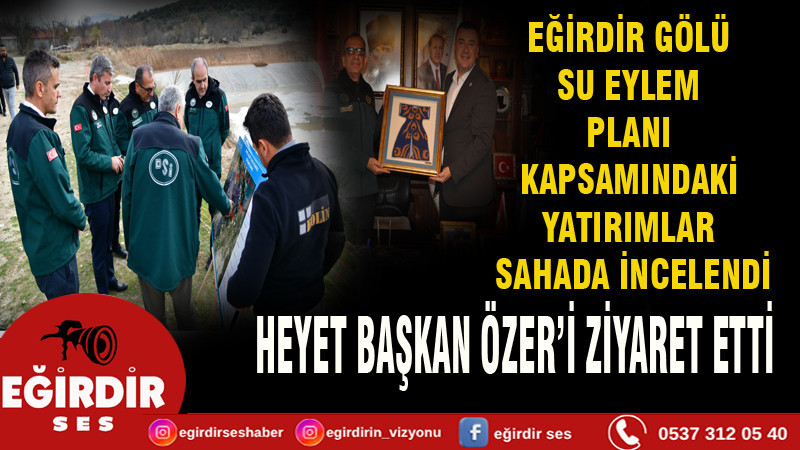 EĞİRDİR GÖLÜ SU EYLEM PLANI KAPSAMINDAKİ YATIRIMLAR  SAHADA İNCELENDİ