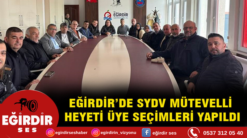EĞİRDİR’DE SYDV MÜTEVELLİ  HEYETİ ÜYE SEÇİMLERİ YAPILDI