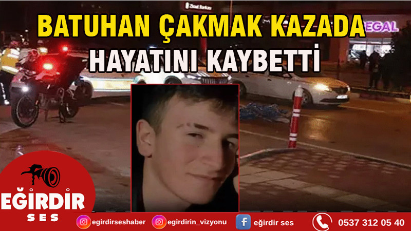 17 Yaşındaki Batuhan Çakmak Trafik Kazasında Yaşamını Yitirdi