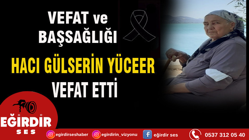 Yüceer Ailesinin Acı Günü,Hacı Gülserin YÜCEER Vefat Etti.