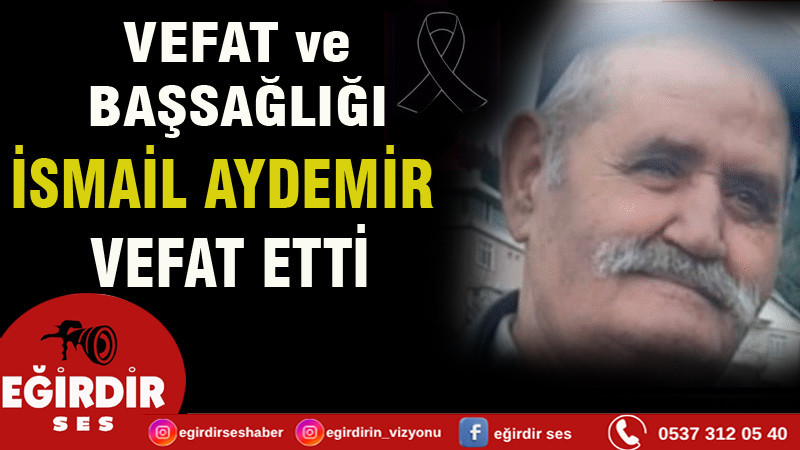 İSMAİL AYDEMİR VEFAT ETTİ