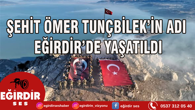 ŞEHİT ÖMER TUNÇBİLEK’İN ADI EĞİRDİR’DE YAŞATILDI