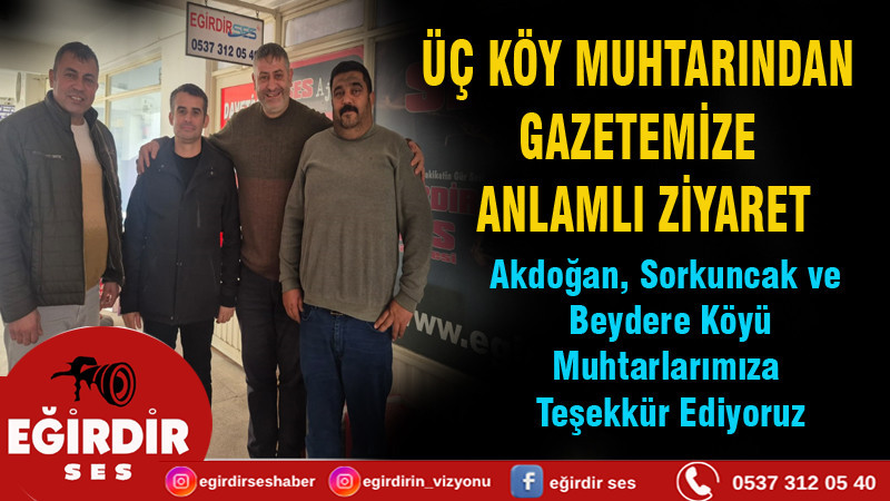 ÜÇ KÖY MUHTARINDAN GAZETEMİZE ANLAMLI ZİYARET