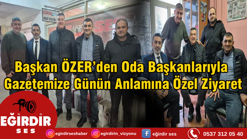 Başkan ÖZER’den Oda Başkanlarıyla  Gazetemize Günün Anlamına Özel Ziyaret