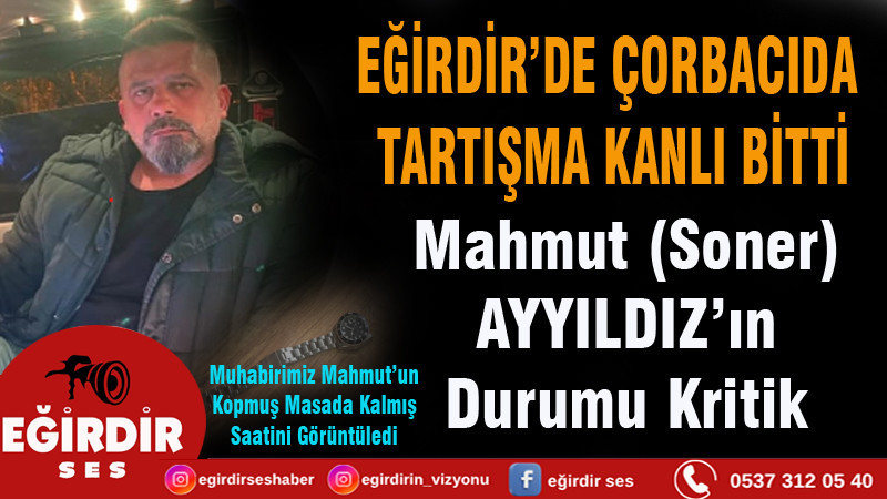 EĞİRDİR’DE ÇORBACIDA TARTIŞMA KANLI BİTTİ