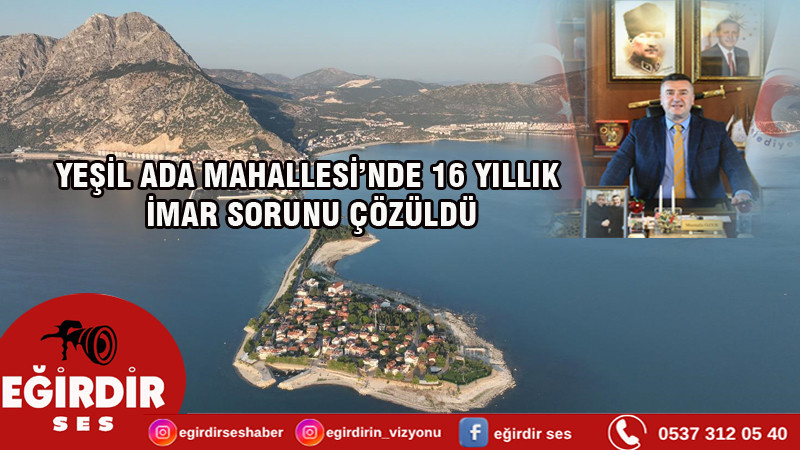 YEŞİL ADA MAHALLESİ’NDE 16 YILLIK İMAR SORUNU ÇÖZÜLDÜ