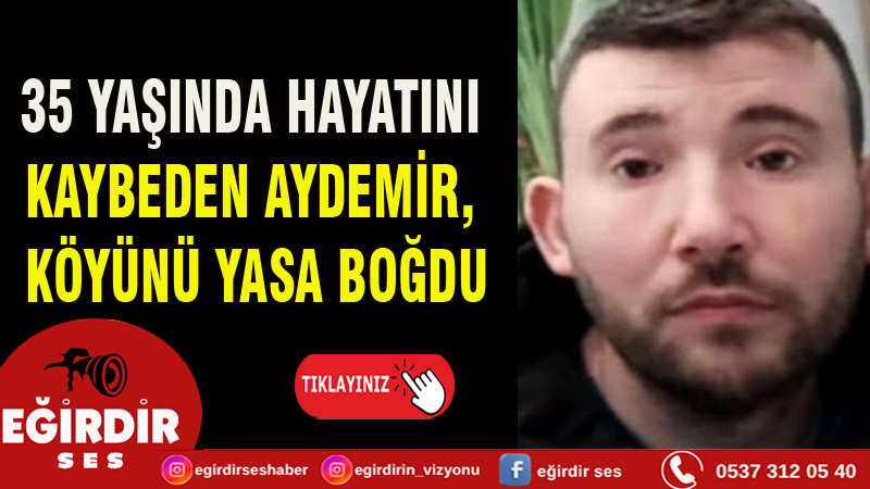 35 Yaşında Hayatını Kaybeden Aydemir, Köyünü Yasa Boğdu