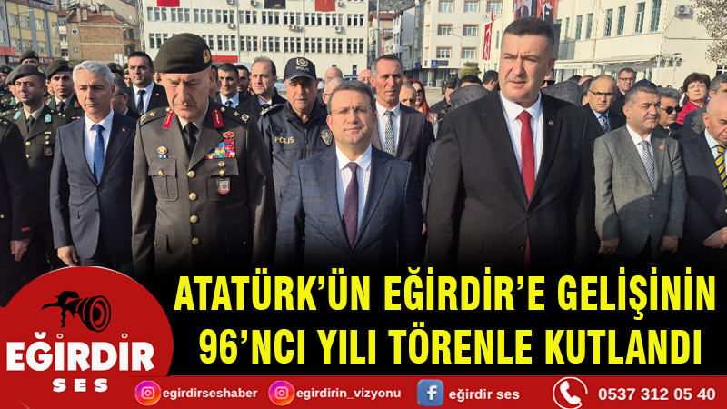 ATATÜRK’ÜN EĞİRDİR’E GELİŞİNİN 96’NCI YILI TÖRENLE KUTLANDI