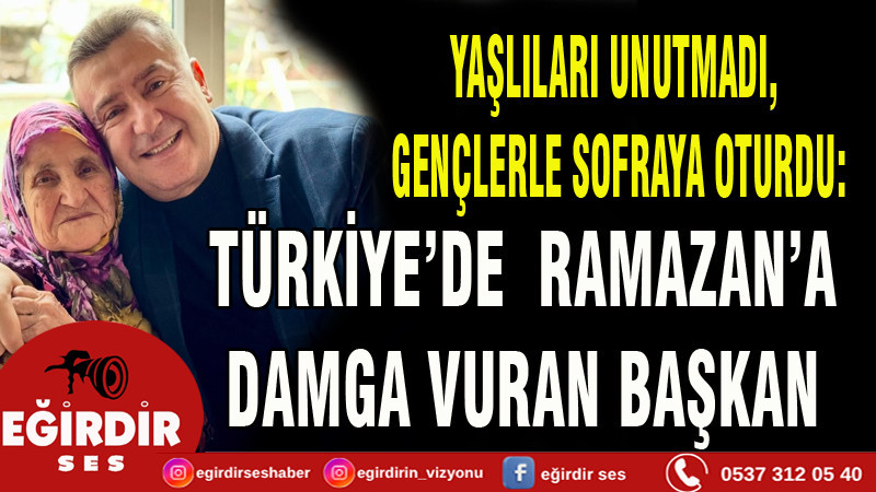  TÜRKİYE’DE  RAMAZAN’A DAMGA VURAN BAŞKAN