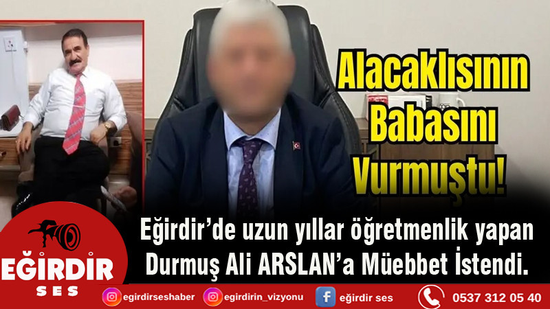 Aksu'da Eski Belediye Başkan Adayına Müebbet İstendi
